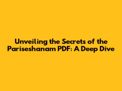 Unveiling the Secrets of the Pariseshanam PDF: A Deep Dive
