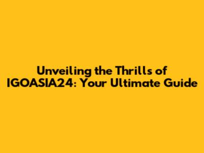 Unveiling the Thrills of IGOASIA24: Your Ultimate Guide