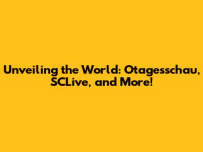 Unveiling the World: Otagesschau, SCLive, and More!