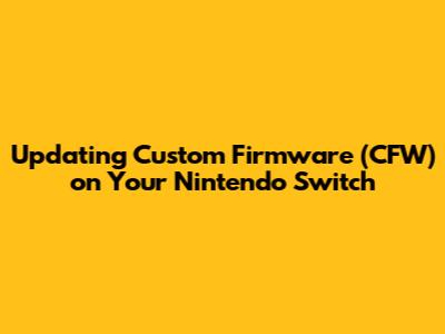 Updating Custom Firmware (CFW) on Your Nintendo Switch