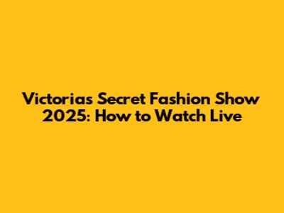 Victoria's Secret Fashion Show 2025: How to Watch Live