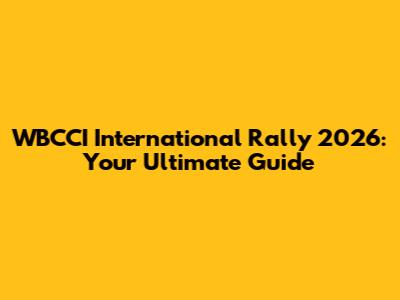 WBCCI International Rally 2026: Your Ultimate Guide