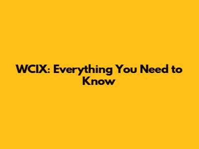 WCIX: Everything You Need to Know