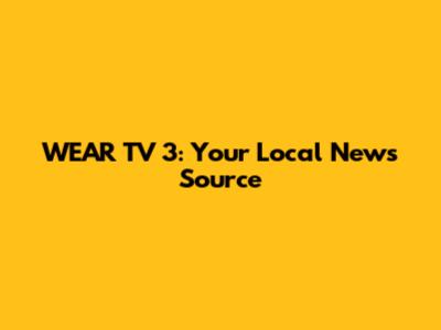 WEAR TV 3: Your Local News Source