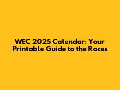 WEC 2025 Calendar: Your Printable Guide to the Races