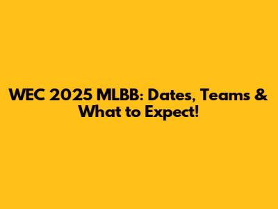 WEC 2025 MLBB: Dates, Teams & What to Expect!