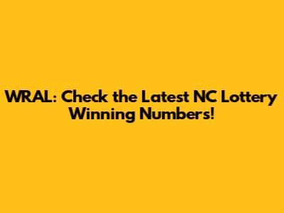 WRAL: Check the Latest NC Lottery Winning Numbers!