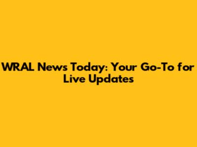 WRAL News Today: Your Go-To for Live Updates
