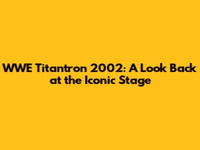 WWE Titantron 2002: A Look Back at the Iconic Stage