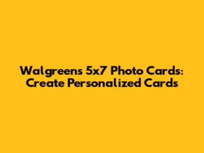 Walgreens 5x7 Photo Cards: Create Personalized Cards