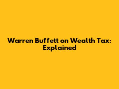 Warren Buffett on Wealth Tax: Explained