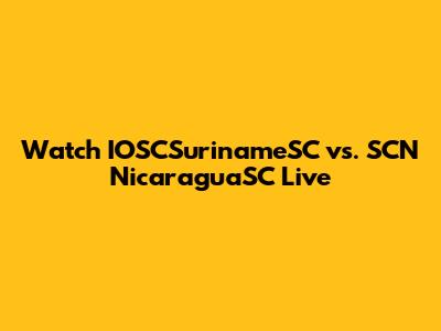 Watch IOSCSurinameSC vs. SCN NicaraguaSC Live