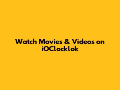 Watch Movies & Videos on iOClocklok