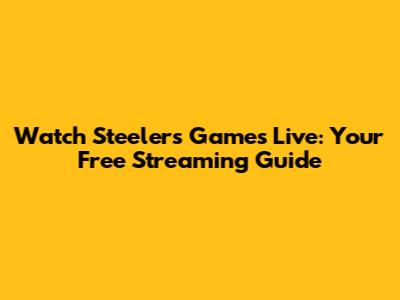 Watch Steelers Games Live: Your Free Streaming Guide