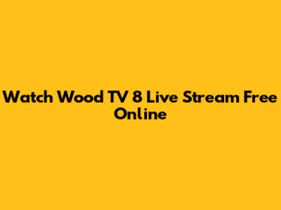 Watch Wood TV 8 Live Stream Free Online