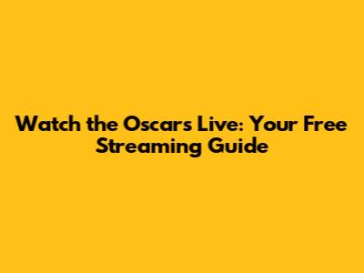 Watch the Oscars Live: Your Free Streaming Guide
