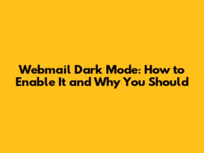 Webmail Dark Mode: How to Enable It and Why You Should
