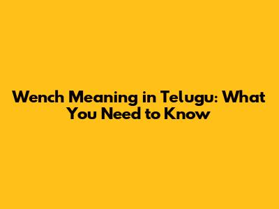 Wench Meaning in Telugu: What You Need to Know