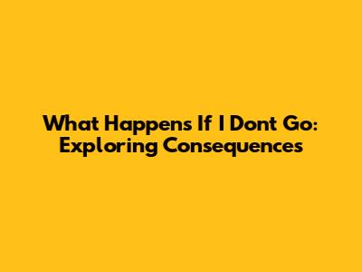 What Happens If I Don't Go: Exploring Consequences