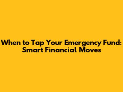 When to Tap Your Emergency Fund: Smart Financial Moves
