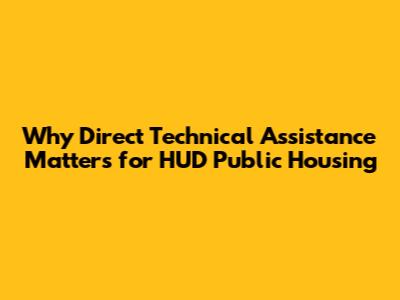 Why Direct Technical Assistance Matters for HUD Public Housing
