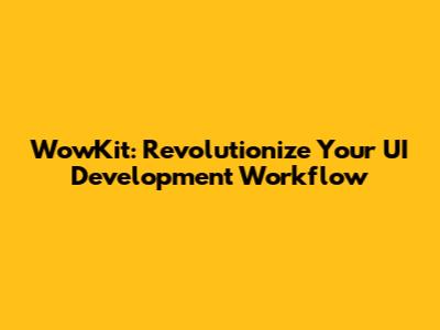 WowKit: Revolutionize Your UI Development Workflow