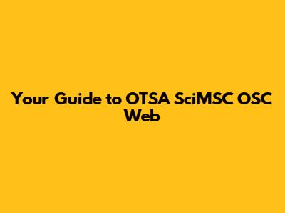 Your Guide to OTSA Sci'MSC OSC Web