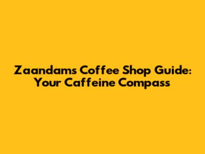 Zaandam's Coffee Shop Guide: Your Caffeine Compass