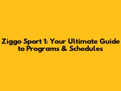 Ziggo Sport 1: Your Ultimate Guide to Programs & Schedules