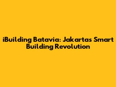 iBuilding Batavia: Jakarta's Smart Building Revolution