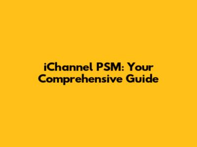 iChannel PSM: Your Comprehensive Guide