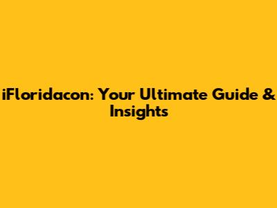 iFloridacon: Your Ultimate Guide & Insights