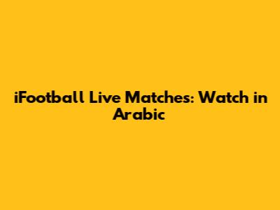 iFootball Live Matches: Watch in Arabic