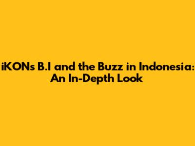 iKON's B.I and the Buzz in Indonesia: An In-Depth Look