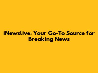 iNewslive: Your Go-To Source for Breaking News