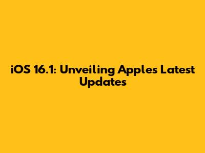 iOS 16.1: Unveiling Apple's Latest Updates