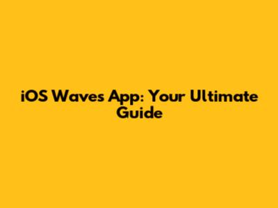 iOS Waves App: Your Ultimate Guide