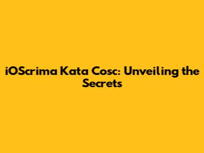 iOScrima Kata Cosc: Unveiling the Secrets