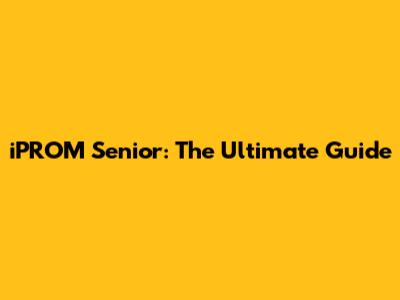 iPROM Senior: The Ultimate Guide