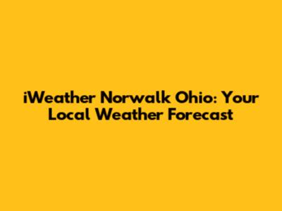 iWeather Norwalk Ohio: Your Local Weather Forecast
