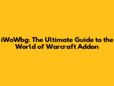 iWoWbg: The Ultimate Guide to the World of Warcraft Addon
