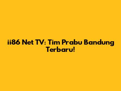 ii86 Net TV: Tim Prabu Bandung Terbaru!