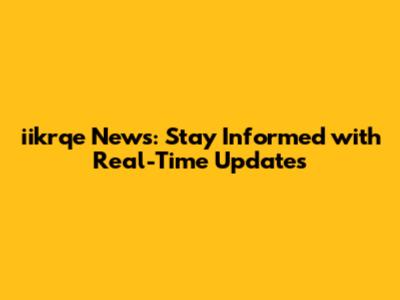iikrqe News: Stay Informed with Real-Time Updates