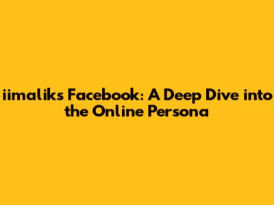 iimalik's Facebook: A Deep Dive into the Online Persona