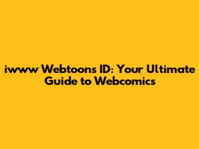 iwww Webtoons ID: Your Ultimate Guide to Webcomics