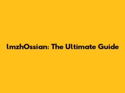 lmzhOssian: The Ultimate Guide