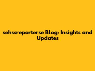 sehssreporterse Blog: Insights and Updates