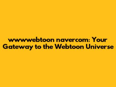 wwwwebtoon navercom: Your Gateway to the Webtoon Universe