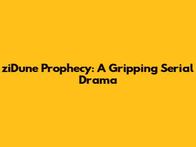 ziDune Prophecy: A Gripping Serial Drama